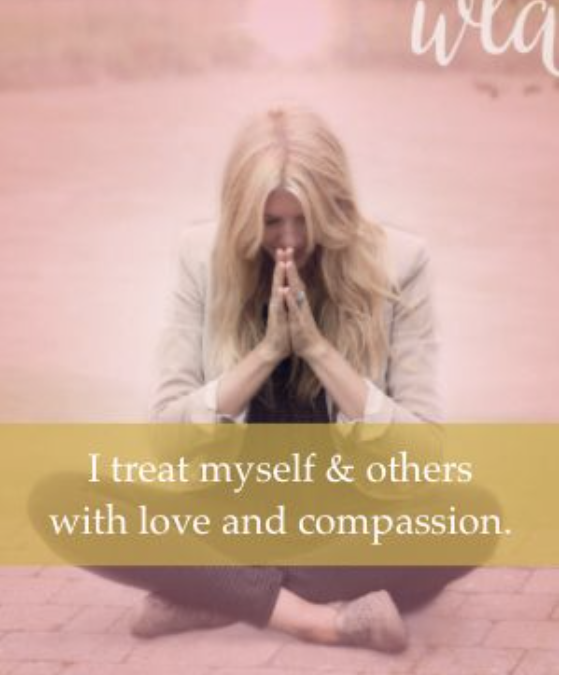 I treat myself & others with love and compassion.