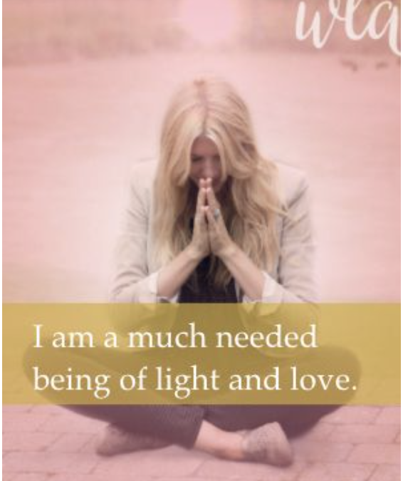 I am a much needed being of light and love.