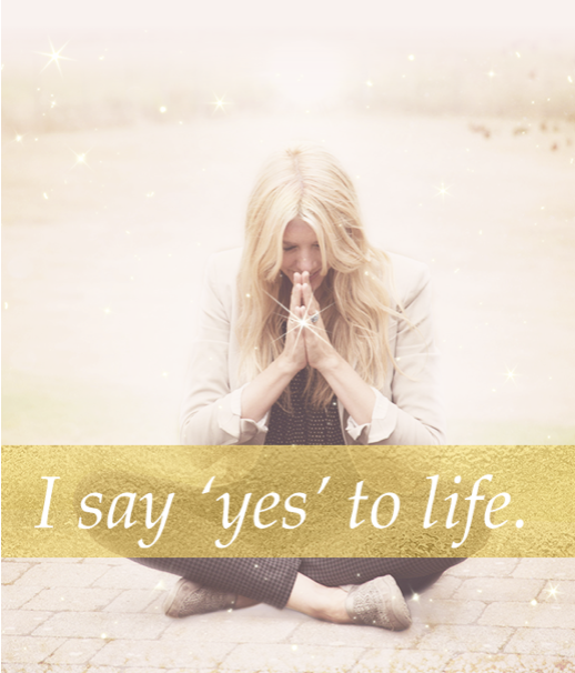 I say ‘yes’ to life