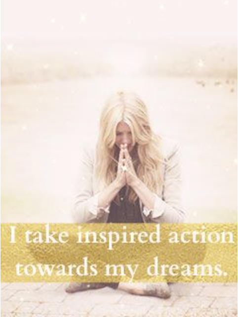 I take inspired action toward my dreams