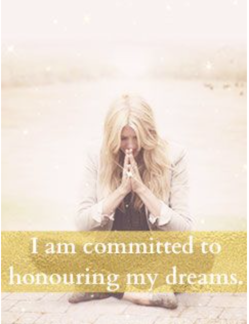 I am committed to honoring my dreams